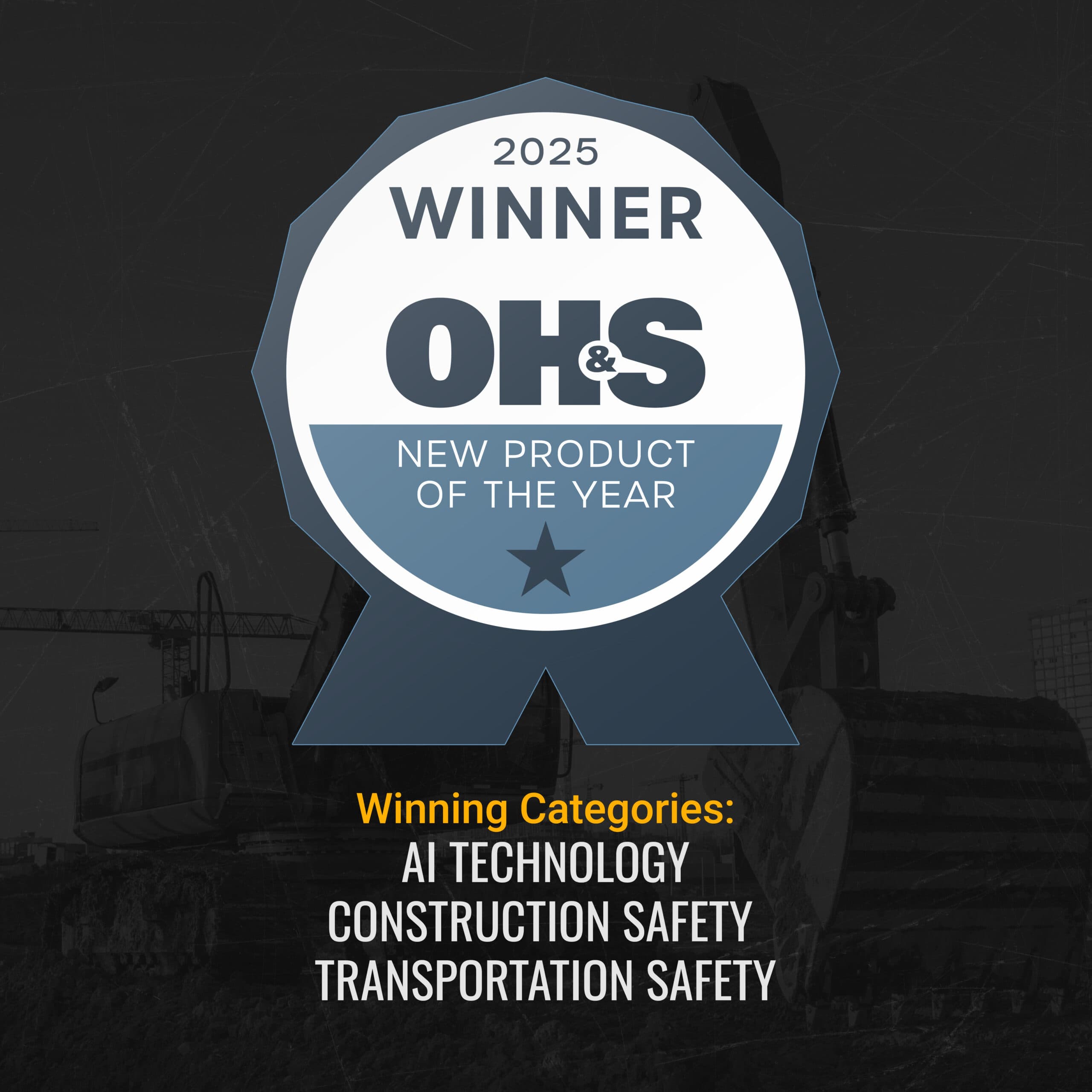 2025 OH&S New Product of the Year — winner for AI Technology, Construction Safety, and Transportation Safety.